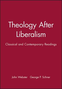 Theology After Liberalism : Classical and Contemporary Readings - John Webster