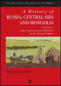 A History of Russia, Central Asia and Mongolia, Volume I : Inner Eurasia from Prehistory to the Mongol Empire - David Christian