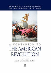 A Companion to the American Revolution : Wiley Blackwell Companions to American History - Jack P. Greene