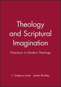 Theology and Scriptural Imagination : Directions in Modern Theology - L. Gregory Jones