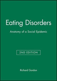 Eating Disorders : Anatomy of a Social Epidemic - Richard Gordon