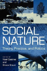 Social Nature : Theory, Practice and Politics - Noel Castree