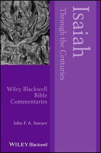 Isaiah Through the Centuries : Wiley Blackwell Bible Commentaries - John F. A. Sawyer