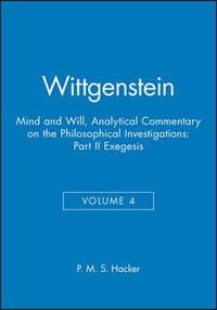 Wittgenstein : Mind and Will: Volume 4 of an Analytical Commentary on the Philosophical Investigations - P. M. S. Hacker