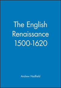 The English Renaissance 1500-1620 : Wiley Blackwell Guides to Literature - Andrew Hadfield