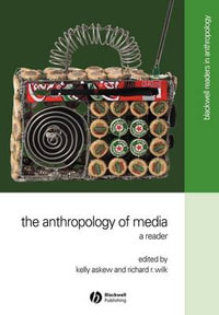 The Anthropology of Media : A Reader - Kelly Askew