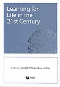 Learning for Life in the 21st Century : Sociocultural Perspectives on the Future of Education - Gordon Wells