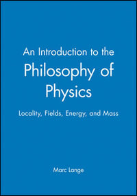 An Introduction to the Philosophy of Physics : Locality, Fields, Energy, and Mass - Marc Lange