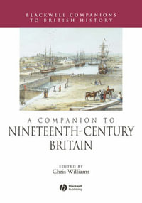 A Companion to Nineteenth-Century Britain : Blackwell Companions to British History - Chris Williams