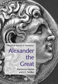 Alexander the Great : Historical Sources in Translation - Waldemar Heckel