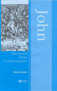 John Through the Centuries : Wiley Blackwell Bible Commentaries - Mark Edwards