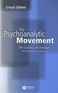 The Psychoanalytic Movement : The Cunning of Unreason - Ernest Gellner