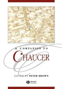 A Companion to Chaucer : Blackwell Companions to Literature and Culture - Peter Brown