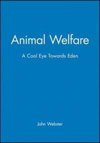 Animal Welfare : A Cool Eye Towards Eden - John Webster