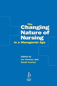 The Changing Nature of Nursing in a Managerial Age - Ian Norman