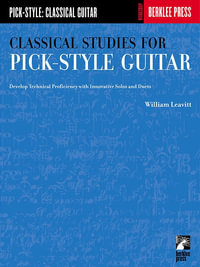 Classical Studies for Pick-Style Guitar : Develop Technical Proficiency with Innovative Solos and Duets - William Leavitt