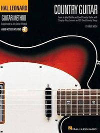 Hal Leonard Country Guitar Method : Learn to Play Rhythm and Lead Country Guitar with Step-by-Step Lessons and 23 Great Country Songs - Greg Koch