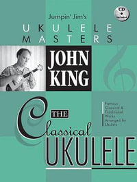 John King - The Classical Ukulele : Jumpin' Jim's Ukulele Masters - John King