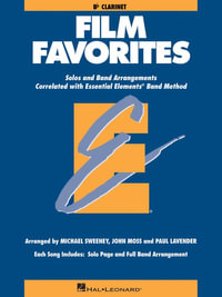 Film Favorites B Flat Clarinet : Solos and Band Arrangements Correlated with Essential Elements Band Method - Michael Sweeney