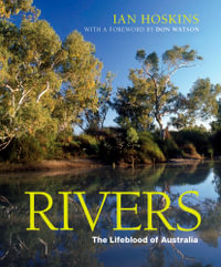 Rivers : The Lifeblood of Australia - Ian Hoskins