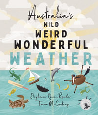 Australia's Wild Weird Wonderful Weather - Stephanie Owen Reeder