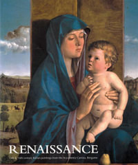 Renaissance : 15th and 16th Century Italian Paintings from the Accademia Carrara, Bergamo