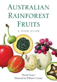 Australian Rainforest Fruits : A Field Guide - Wendy Cooper