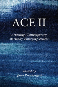 Ace II : Arresting Contemporary stories by Emerging writers - Julia Prendergast