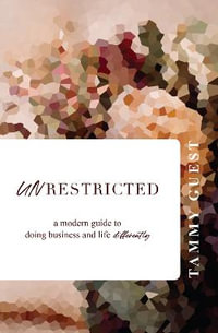 Unrestricted : A modern guide to doing business and life differently - Tammy Guest