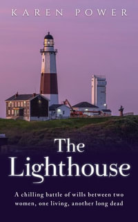 The Lighthouse : A chilling battle of wills between two women, one living, another long dead - Karen Power