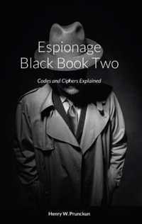 Espionage Black Book Two : Codes and Ciphers Explained - Henry Prunckun