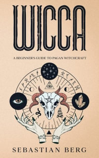 Wicca : A Beginner's Guide to Pagan Witchcraft - Sebastian Berg