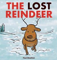 The Lost Reindeer : A beautiful picture book for preschool children featuring Santa and a thrilling adventure in the snow - Paul Wootton