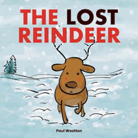 The Lost Reindeer : A beautiful picture book for preschool children featuring Santa and a thrilling adventure in the snow - Paul Wootton