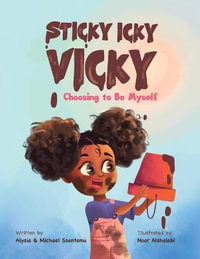 Sticky Icky Vicky : Choosing to Be Myself - Alysia Ssentamu