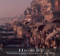 Highlife : Travelling Asia and Africa in the 1970s: Travelling Asia and Africa in The 1970s - David E Marsh