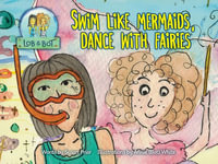 Swim Like Mermaids, Dance With Fairies : Lob and Bot Adventures - Susan Prior