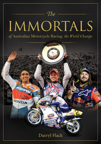 The Immortals of Australian Motorcycle Racing: The World Champs - Darryl Flack