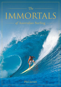 Immortals of Australian Surfing - Phil Jarratt