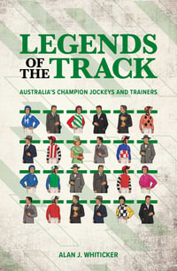 Legends of the track : Australia's champion jockeys and trainers - Alan Whiticker