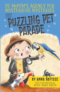 PD McPem's Agency for Mysterious Mysteries : The Puzzling Pet Parade - Anna Battese