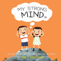 My Strong Mind : I am Pro-active and Keep my Emotions in Check : Book IV - Niels van Hove