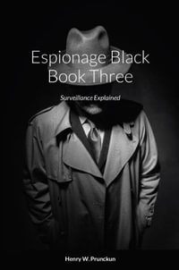 Espionage Black Book : Surveillance Explained - Henry Prunckun