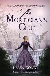 The Mortician's Clue : Miss Hayward & the Detective - Helen Goltz