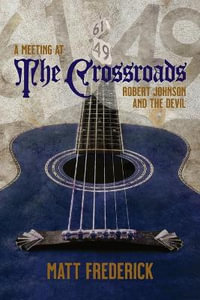 A Meeting At The Crossroads : Robert Johnson and The Devil - Matt Frederick