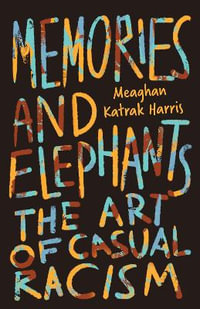 Memories and Elephants : The art of casual racism - Meaghan Katrak Harris