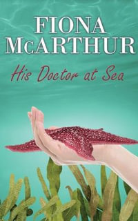 His Doctor at Sea : The Aussie Doctors - Fiona McArthur