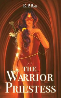 The Warrior Priestess : The Warrior Midwife Trilogy - E P Bali