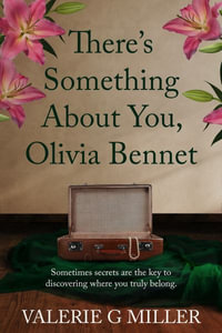 There's Something About You, Olivia Bennet : A captivating dual-timeline historical fiction about family secrets. - Valerie G Miller