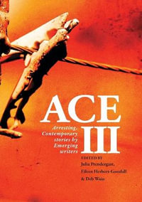 ACE III : Arresting Contemporary Stories by Emerging Writers: Arresting - Julia Prendergast